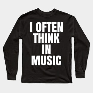 I often think in music Long Sleeve T-Shirt